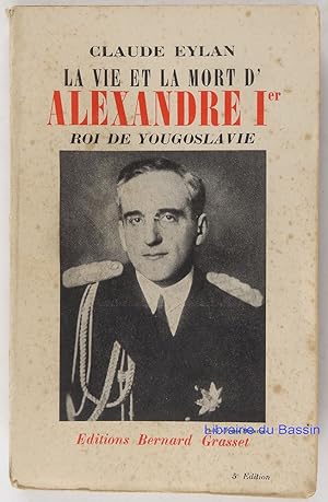 Imagen del vendedor de La vie et la mort d'Alexandre Ier roi de Yougoslavie a la venta por Librairie du Bassin