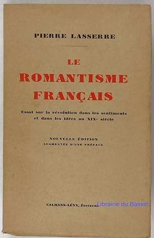 Le romantisme français Essai sur la révolution dans les sentiments et dans les idées au XIXe siècle