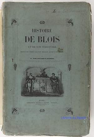 Histoire de Blois et son territoire depuis les temps les plus reculés jusqu'à nos jours
