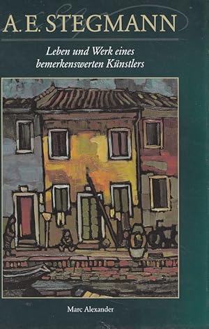 Bild des Verkufers fr A. E. Stegmann : Leben und Werk eines bemerkenswerten Knstlers. [Ins Dt. bertr. von Susanne Reichert] zum Verkauf von Versandantiquariat Nussbaum