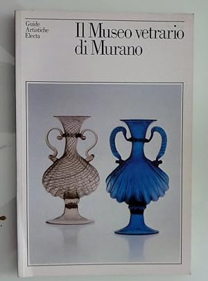 Imagen del vendedor de Guide Artistiche Electa IL MUSEO VETRARIO DI MURANO a la venta por Historia, Regnum et Nobilia
