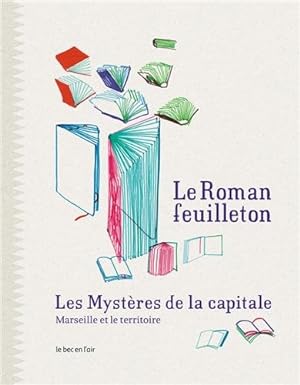 Bild des Verkufers fr Le roman-feuilleton : les mystres de la capitale : Marseille et le territoire zum Verkauf von librairie philippe arnaiz