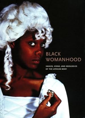 Bild des Verkufers fr Black Womanhood : images, icons, and ideologies of the African body [Exhibition Hood Museum of Art, Dartmouth College Hanover, New Hampshire April 1 - August 10, 2008 ; Davis Museum and Cultural Center, Wellesley College, Wellesley, Massachusetts, September 10, 2008 - December, 10, 2008 ; San Diego Museum of Art, San Diego, California, January 31 - April 26, 2009] zum Verkauf von Licus Media