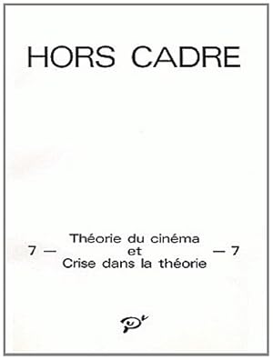 Théorie du cinéma et crise dans la théorie / rédaction: Michéle Lagny, Marie-Claire Ropars.;Hors ...