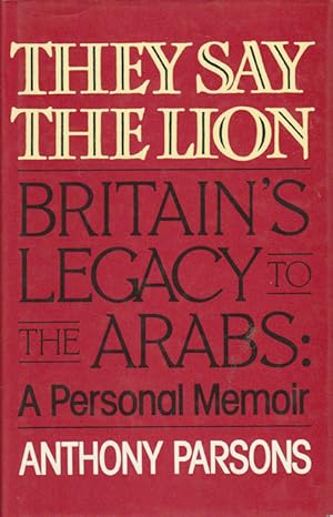 Bild des Verkufers fr They Say The Lion. Britain's Legacy to the Arabs: A Personal Memoir. zum Verkauf von Asia Bookroom ANZAAB/ILAB