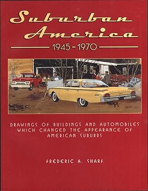 SUBURBAN AMERICA 1945-1970. Drawings of Buildings and Automobiles Which Changed the Appearance of...