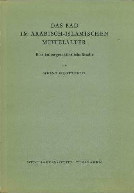 Bild des Verkufers fr Das Bad im arabisch-islamischen Mittelalter. Eine kulturgeschichtliche Studie. zum Verkauf von Antiquariat Weinek