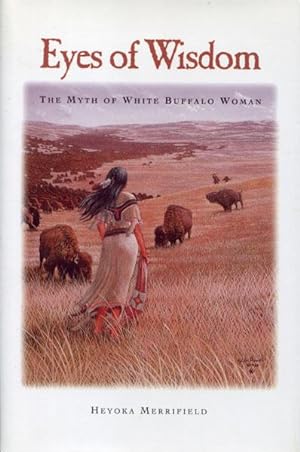 Imagen del vendedor de EYES OF WISDOM. THE MYTH OF WHITE BUFFALO WOMAN a la venta por BUCKINGHAM BOOKS, ABAA, ILAB, IOBA