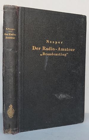 Imagen del vendedor de Der Radio-Amateur "Broadcasting". Ein Lehr- und Hilfsbuch fr die Radio-Amateure aller Lnder a la venta por Antikvariat Valentinska