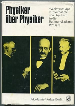 Bild des Verkufers fr Physiker ber Physiker. Wahlvorschlge zur Aufnahme von Physikern in die Berliner Akademie 1870 bis 1929 von Hermann v. Helmholz bis Erwin Schrdinger [=Studien zur Geschichte der Akademie der Wissenschaften der DDR; Band 1] zum Verkauf von Antikvariat Valentinska