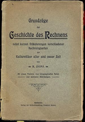 Bild des Verkufers fr Grundzge der Geschichte des Rechnens nebst kurzen Erluterungen verschiedener Rechnungsarten der Kulturvlker alter und neuer Zeit. Mit einem Titelbild, vier lithographierten Tafeln und mehreren Abbildungen zum Verkauf von Antikvariat Valentinska