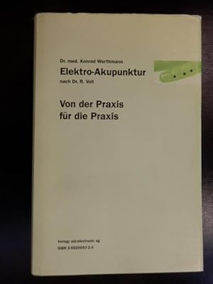 Elektro-Akupunktur nach Dr. R. Voll -- Von der Praxis für die Praxis