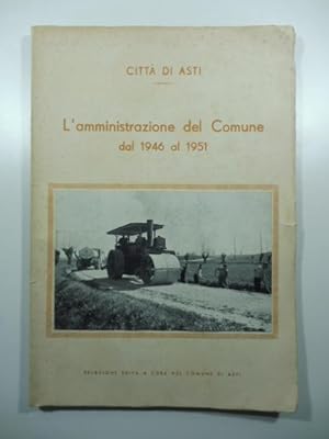 Citta' di Asti. L'amministrazione del Comune dal 1946 al 1951