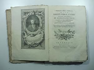 I principj della morale o sia Saggio sopra l'uomo. Poema inglese di Alessandro Pope tradotto in v...