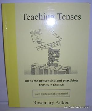 Teaching Tenses; Ideas for Presenting and Practising Tenses in English