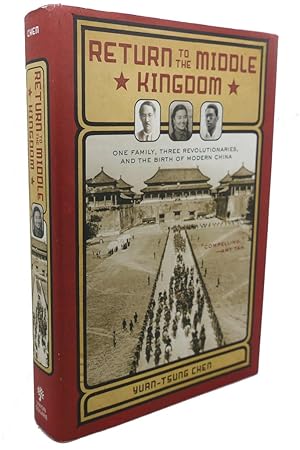 Imagen del vendedor de RETURN TO THE MIDDLE KINGDOM : One Family, Three Revolutionaries, and the Birth of Modern China a la venta por Rare Book Cellar