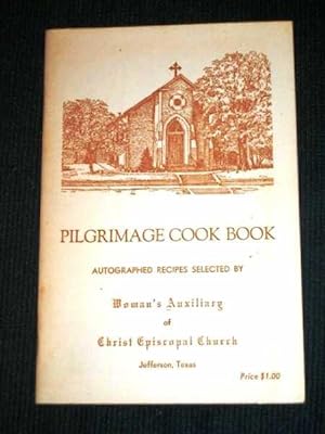 Seller image for Pilgrimage Cook Book: Autographed Recipes Selected by Woman's Auxiliary of Christ Episcopal Church, Jefferson, Texas for sale by Lotzabooks