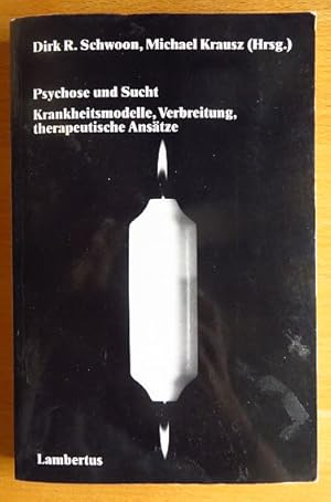 Psychose und Sucht : Krankheitsmodelle, Verbreitung, therapeutische Ansätze. Dirk R. Schwoon ; Mi...