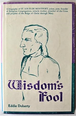 Seller image for Wisdom's Fool. A Biography of St. Louis De Montfort. for sale by Ken Jackson