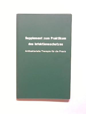 Supplement zum Praktikum des Infektionsschutzes Antibakterielle Therapie für die Praxis.