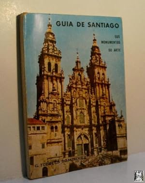 Seller image for GUIA DE SANTIAGO. SUS MONUMENTOS, SU ARTE for sale by Librera Maestro Gozalbo