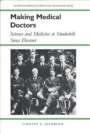 Bild des Verkufers fr Making Medical Doctors: Science and Medicine at Vanderbilt since Flexner (History Amer Science & Technol) zum Verkauf von Eve's Book Garden