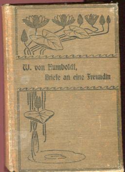 Briefe von Wilhelm von Humboldt an eine Freundin