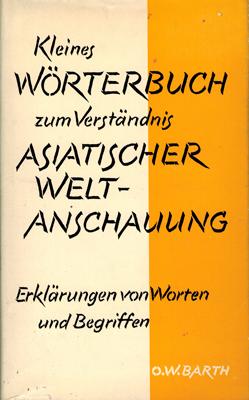 Kleines Wörterbuch zum Verständnis asiatischer Weltanschauung. Erklärung von Worten und Begriffen.