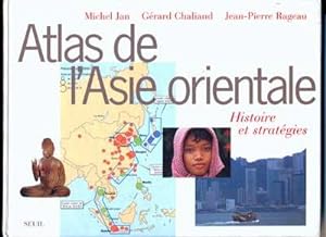 ATLAS DE L'ASIE ORIENTALE. HISTOIRE ET STRATEGIES