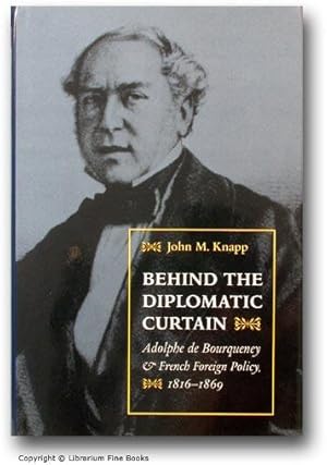 Bild des Verkufers fr Behind the Diplomatic Curtain: Adolphe de Bourqueney and French Foreign Policy, 1816-1869. zum Verkauf von Librarium of The Hague