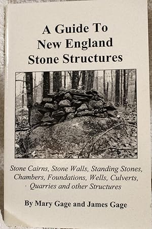 A Guide to New England Stone Structures: Stone Cairns, Stone Walls, Standing Stones, Chambers, Found