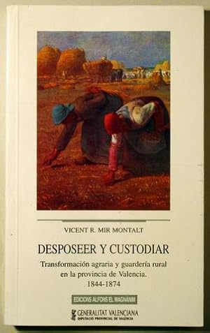 Seller image for DESPOSEER Y CUSTODIAR. Transformacin agraria y guardera rural en la provincia de Valencia. 1844-1874 - Valencia 1997 for sale by Llibres del Mirall