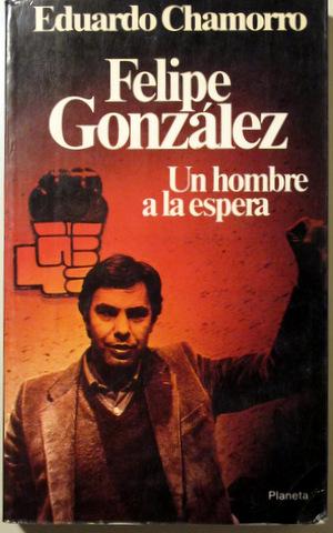 Seller image for FELIPE GONZLEZ. UN HOMBRE A LA ESPERA - Barcelona 1980 for sale by Llibres del Mirall