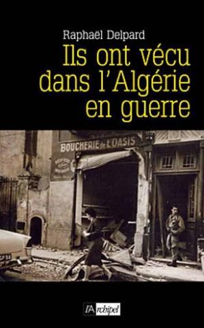 Ils Ont Vécu Dans L'algérie En Guerre - Chronique D'un Paradis Perdu