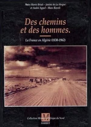 Seller image for Des chemins et des hommes. La France en Algrie (1830-1962) for sale by Emmanuelle Morin