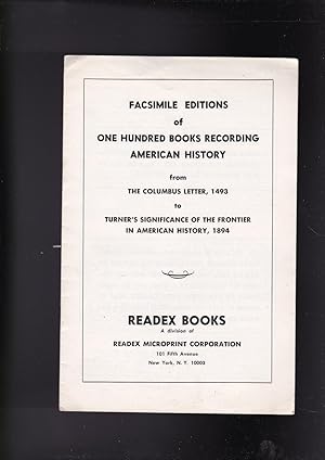 Seller image for Facsimile editions of one hundred books recording american history from the Columbus letter, 1493 to Turner's significance of the frontier in American history, 1894 [a catalogue] for sale by Meir Turner