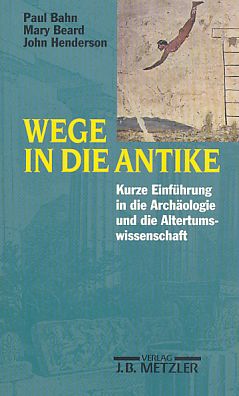 Bild des Verkufers fr Wege in die Antike : kleine Einfhrung in die Archologie und die Altertumswissenschaft. Aus dem Engl. von Reinhard Brenneke und Barbara von Reibnitz zum Verkauf von Fundus-Online GbR Borkert Schwarz Zerfa