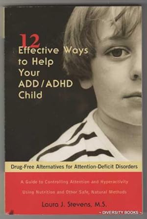 TWELVE EFFECTIVE WAYS TO HELP YOUR ADD/ADHD CHILD. Drug-Free Alternatives for Attention-Deficit D...