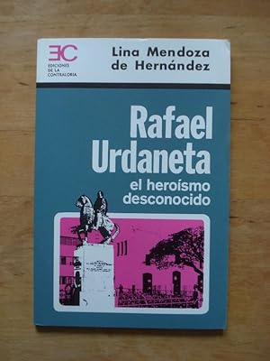 Rafael Urdaneta - el heroismo desconocido