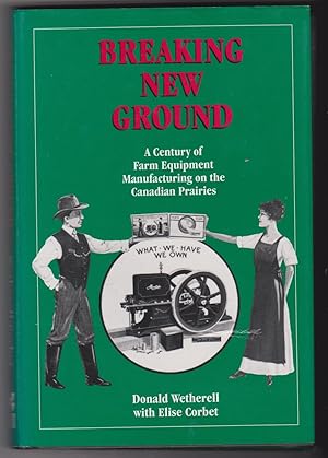 Immagine del venditore per Breaking New Ground : A Century of Farm Equipment Manufacturing on the Canadian Prairies venduto da Silver Creek Books & Antiques