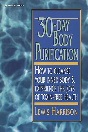 Image du vendeur pour 30-Day Body Purification: How to Cleanse Your Inner Body & Experience the Joys of Toxin-Free Healthth mis en vente par Kenneth A. Himber