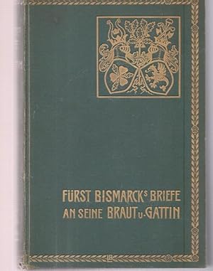 Fürst Bismarcks Briefe an seine Braut und Gattin.