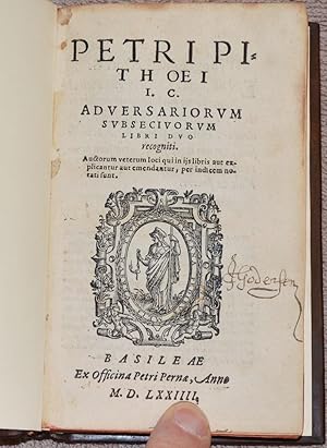 Petri Pithoei I.C. Adversariorum subseciuorum libri duo recogniti. Auctorum veterum loci qui in i...