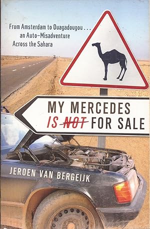 My Mercedes Is Not for Sale: From Amsterdam to Ouagadougou , An Auto-Misadventure Across the Sahara