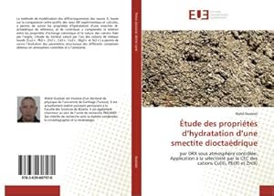 Seller image for tude des proprits dhydratation dune smectite dioctadrique : par DRX sous atmosphre contrle: Application  la slectivit par la CEC des cations Cu(II), Pb(II) et Zn(II) for sale by AHA-BUCH GmbH