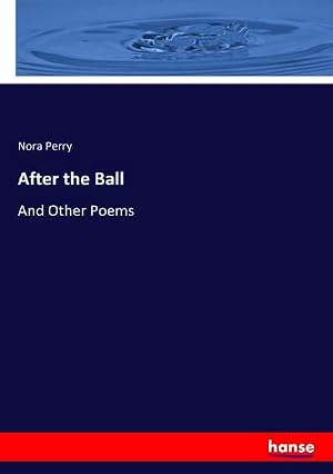 Immagine del venditore per After the Ball : And Other Poems venduto da AHA-BUCH GmbH