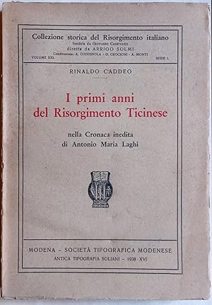 Image du vendeur pour I primi anni del Risorgimento Ticinese nella Cronaca inedita di Antonio Maria Laghi. mis en vente par Libreria Antiquaria Palatina