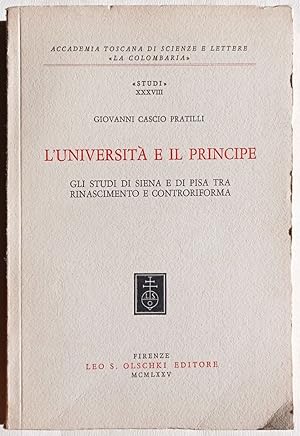 L'Università e il Principe. Studi di Siena e di Pisa tra Rinascimento e Controriforma.