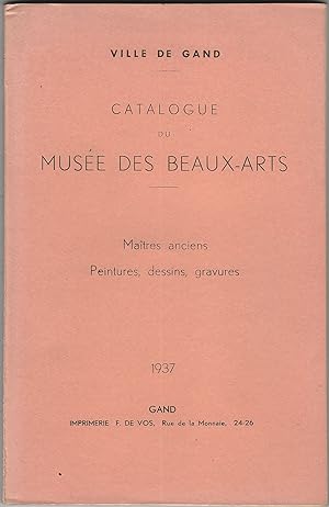 Ville de Gand: catalogue du musée des beaux-arts. Maitres anciens, peintures, dessins, gravures.