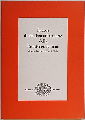 Lettere di condannati a morte della Resistenza italiana. (8 settembre 1943 - 25 aprile 1945).